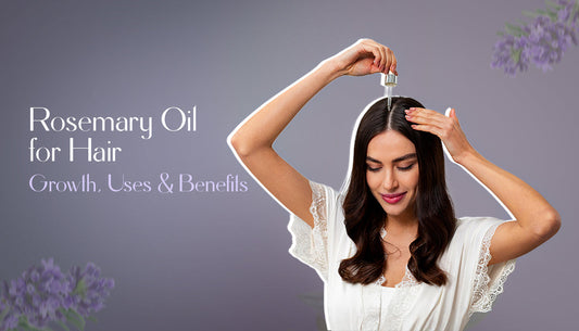Rosemary Oil for Hair: Growth, Uses & Benefits