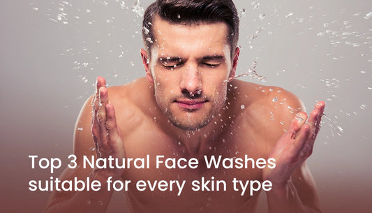 Top 3 Natural Face Washes suitable for every skin type
