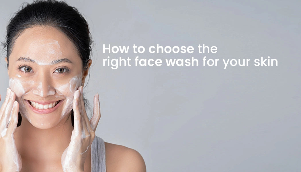 How to choose the right face wash for your skin