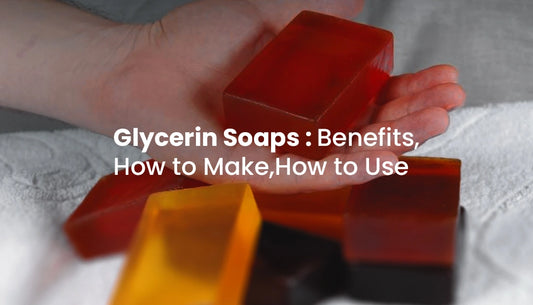 Glycerin Soaps: Benefits, How to Make, How to Use