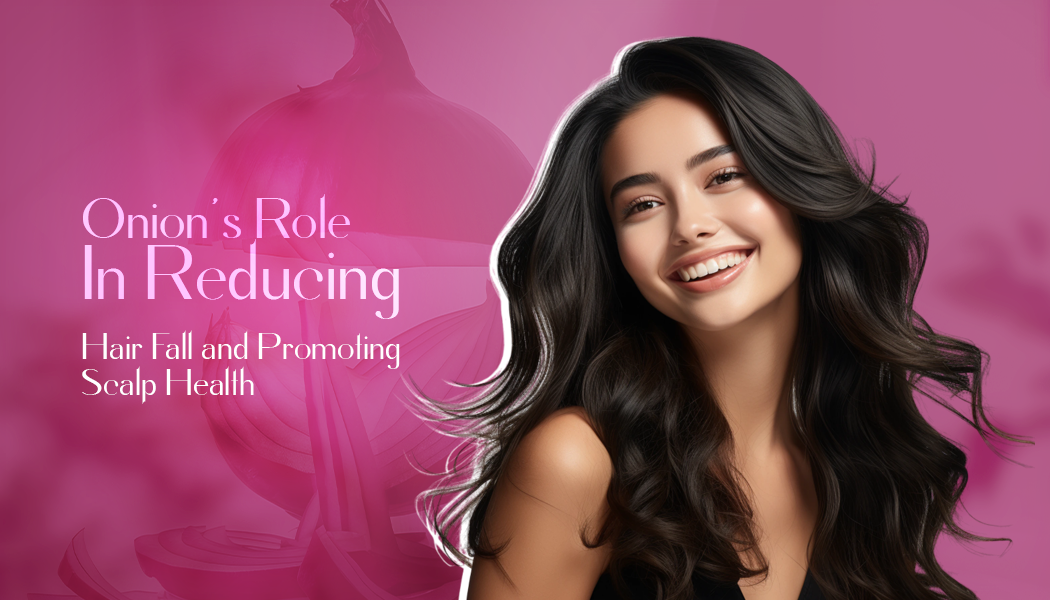 Onion’s Role in Reducing Hair Fall and Promoting Scalp Health