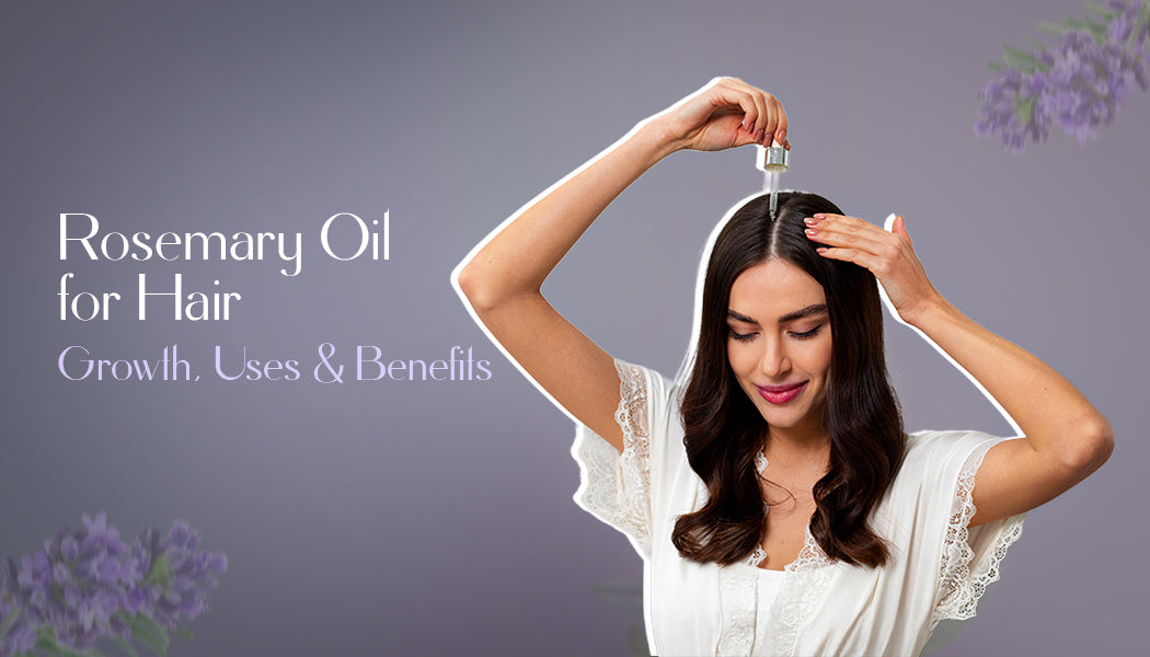Rosemary Oil for Hair: Growth, Uses & Benefits