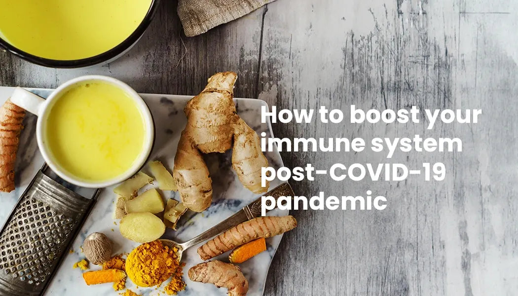 Tips to Boost your Immune System Post-COVID-19 Pandemic