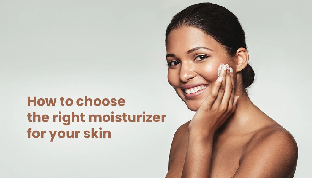 How to Choose the Right Moisturizer for your Skin