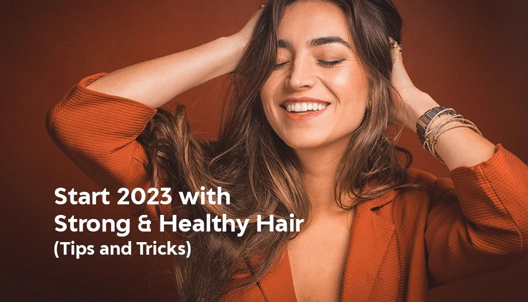 8 Suggestions To Start Your 2023 With Strong and Healthy Hair