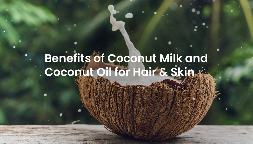 Benefits of Coconut Milk and Coconut Oil for Hair & Skin