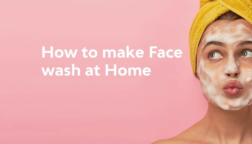 How to Make Face Wash at Home?