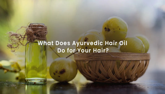 What Does Ayurvedic Hair Oil Do for Your Hair?